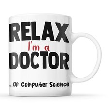 Listing image for Relax I'm A Doctor... Of Computer Science - PhD, Doctorate Mug