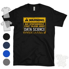 Listing image for WARNING MAY SPONTANEOUSLY START TALKING ABOUT DATA SCIENCE T-SHIRT