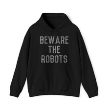 Listing image for Beware The Robots Artificial Intelligence Graphic Hoodie, Sizes S-5XL