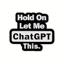 Listing image for Hold On Let Me Chat GPT This Pin Badge Brooch Black & White AI Computer Enamel